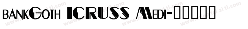 bankGoth ICRUSS Medi字体转换